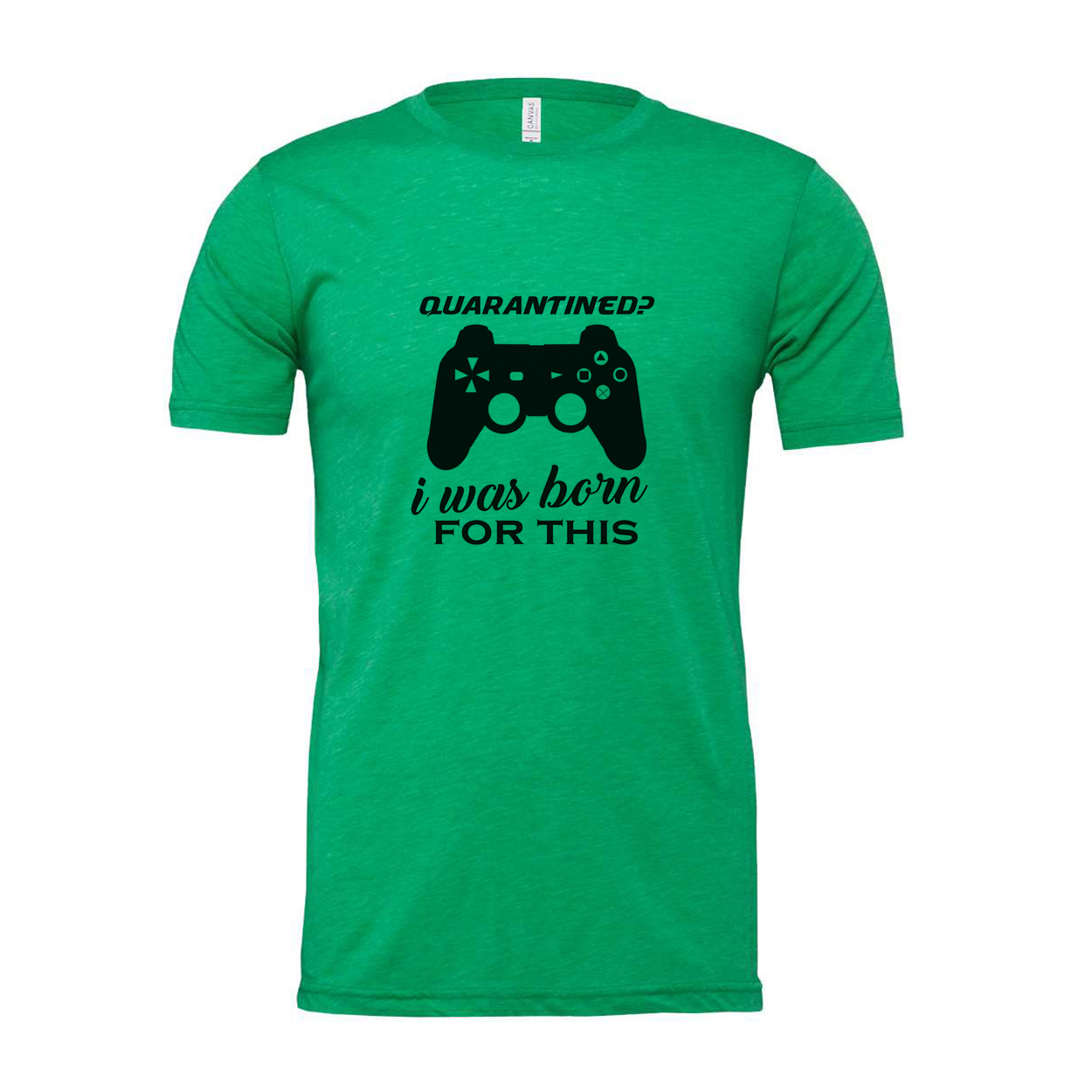 Unisex Gamer Graphic T Shirt With Quarantined Design I Was Born For This Game Lover Gift