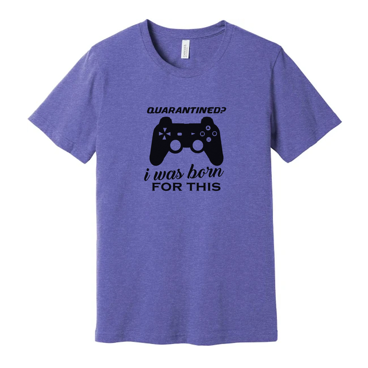 Unisex Gamer Graphic T Shirt With Quarantined Design I Was Born For This Game Lover Gift