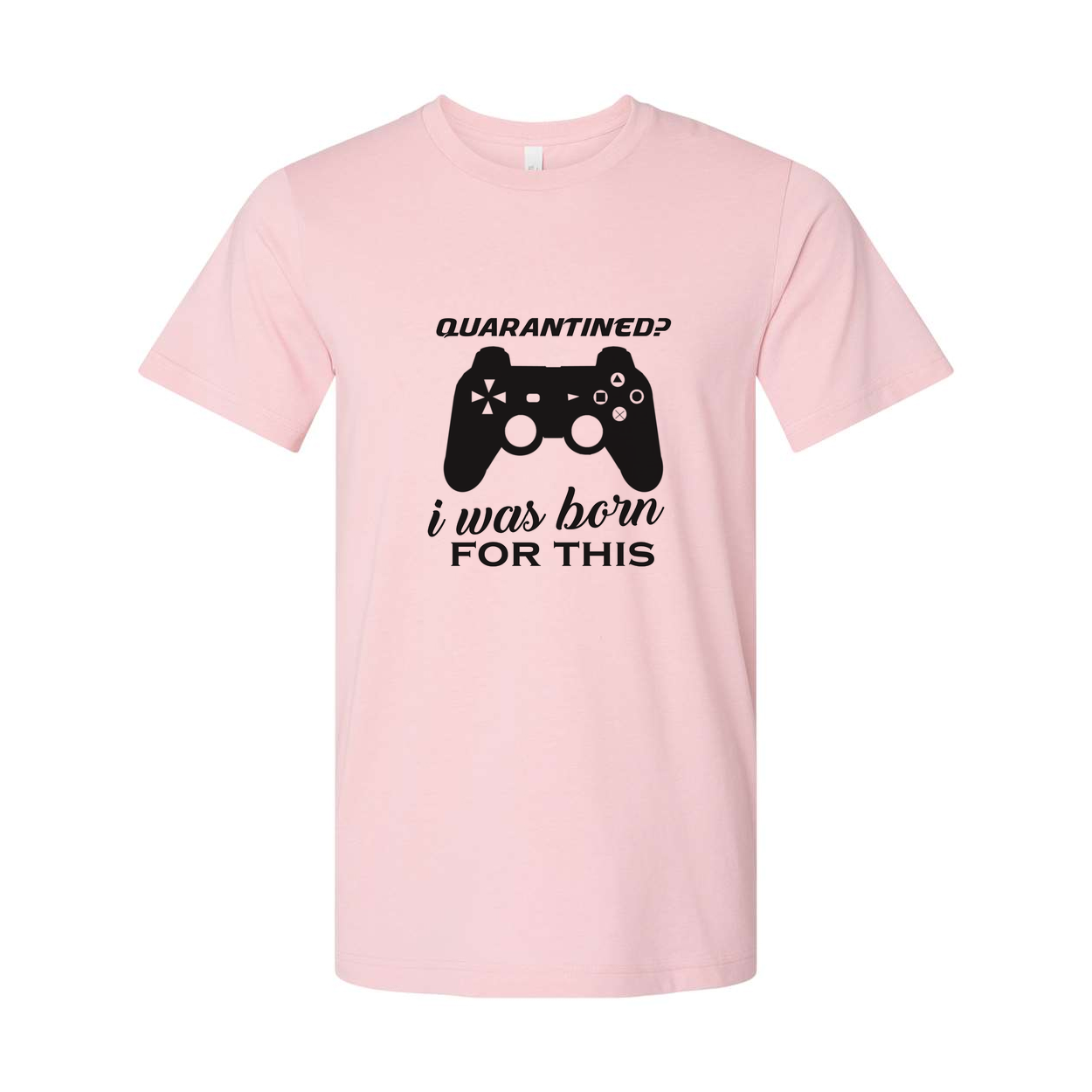 Unisex Gamer Graphic T Shirt With Quarantined Design I Was Born For This Game Lover Gift