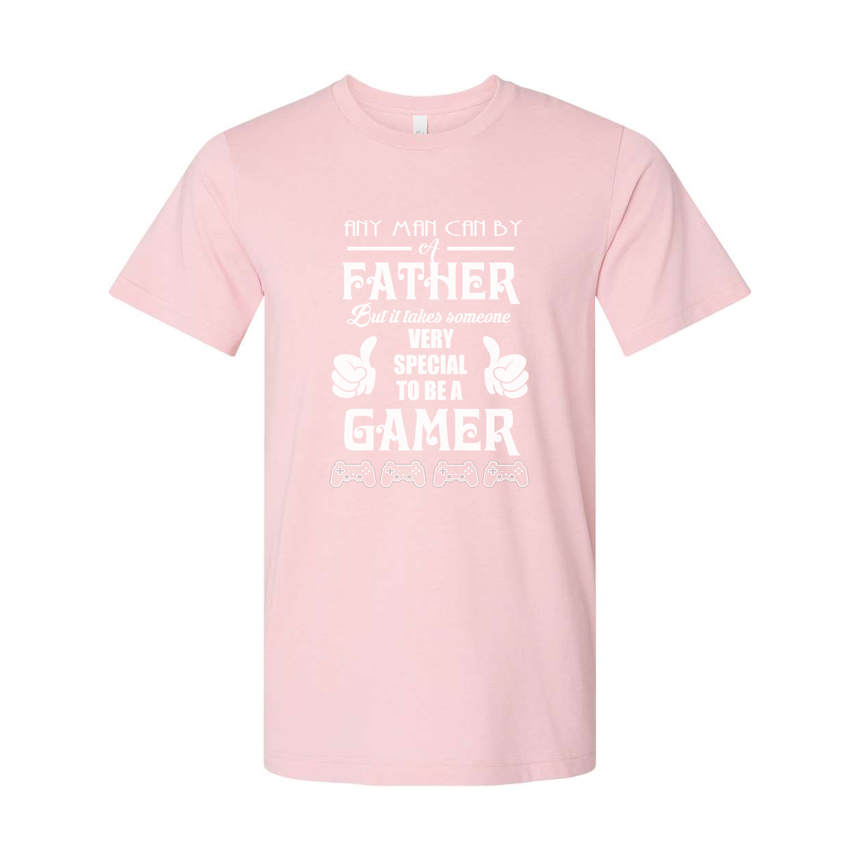 Gamer Quote T Shirt For Dad Any Man Can Be A Father But It Takes Someone Very Special To Be A Gamer