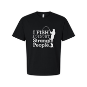 Unisex Fishing T Shirt With I Fish Dont Strangle People