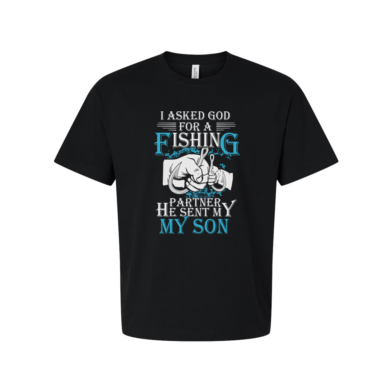 Unisex Fishing T Shirt With Quote I Asked God For A Fishing Partner He Sent My Son