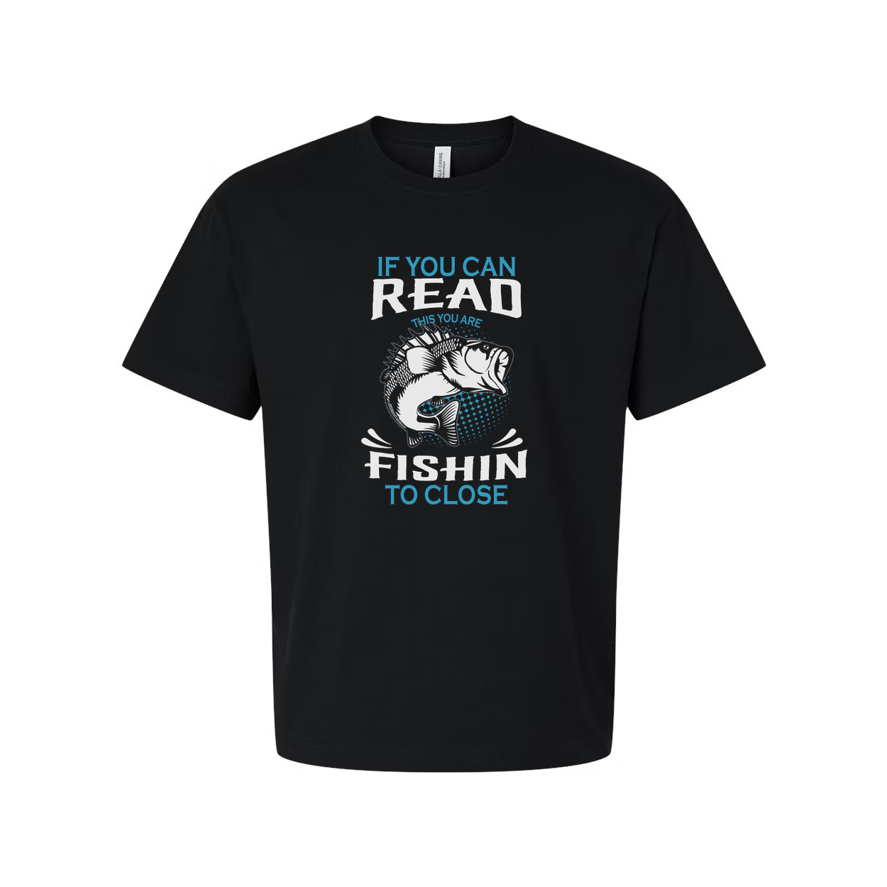 Unisex Fishing Graphic Tee For Men And Women With If You Can Read This You Are Fishin To Close Print