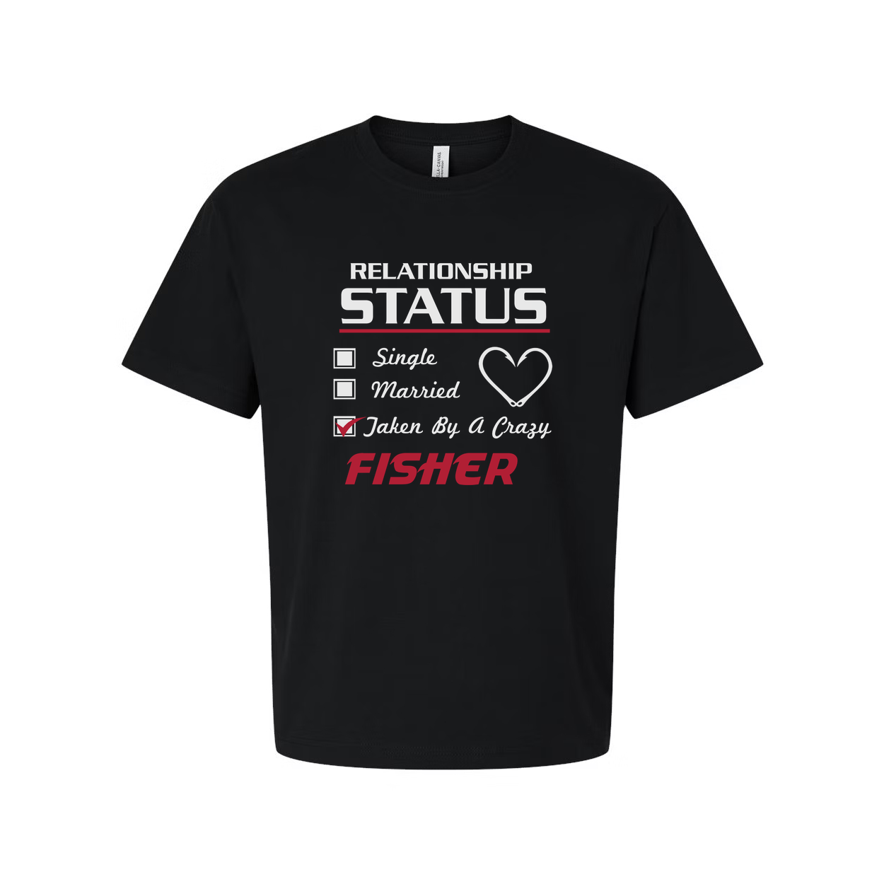 Fishing Relationship Status T Shirt for Fisher Lovers Featuring Taken By A Crazy Message And Heart Icon
