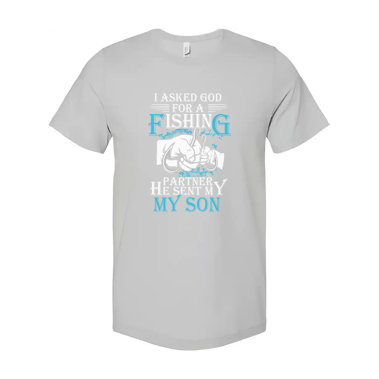 Unisex Fishing T Shirt With Quote I Asked God For A Fishing Partner He Sent My Son