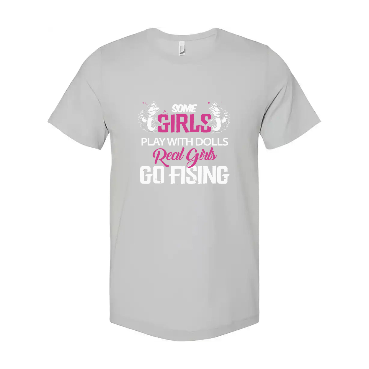 Unisex Fishing T Shirt With Graphic Text Some Girls Play With Dolls Real Girls Go Fishing
