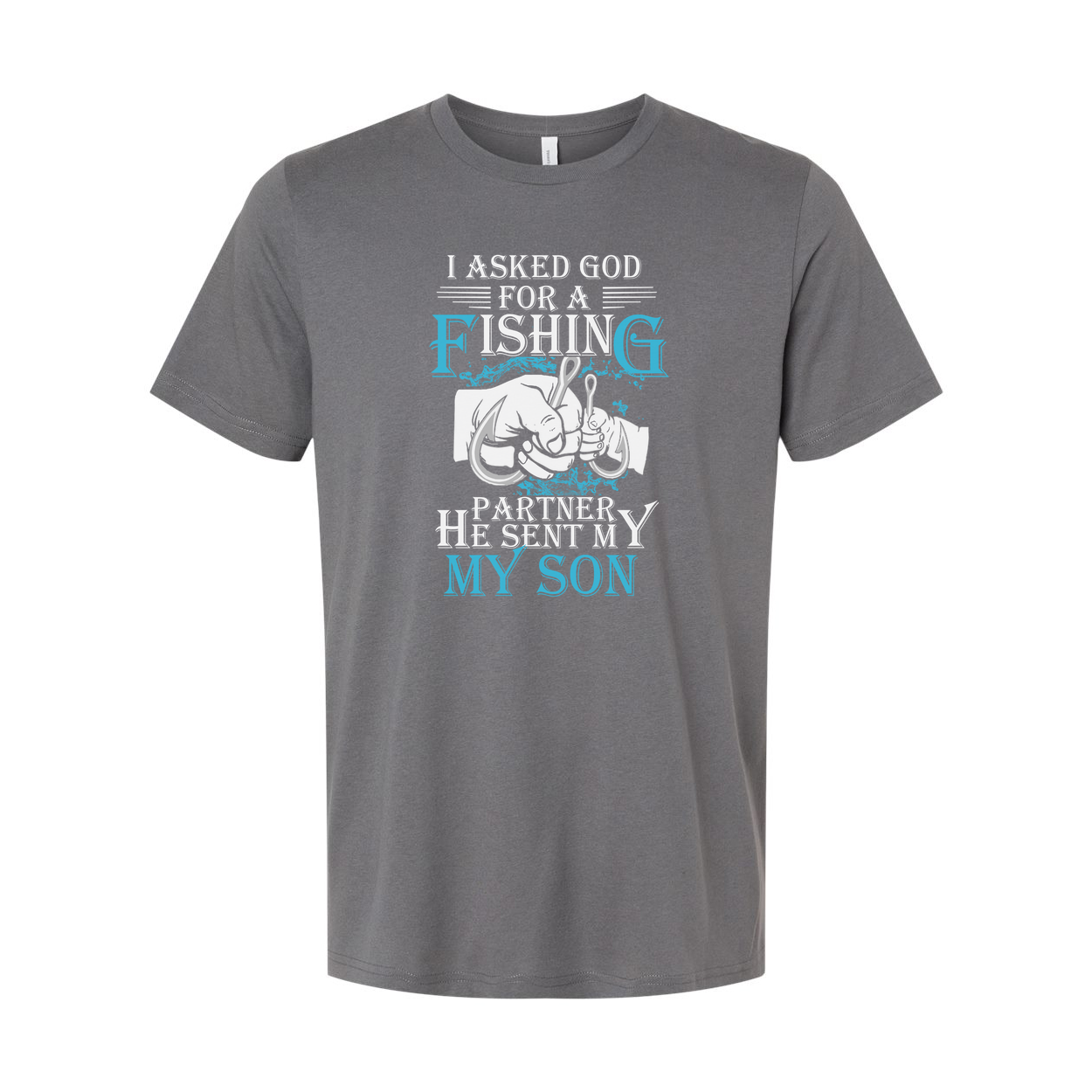 Unisex Fishing T Shirt With Quote I Asked God For A Fishing Partner He Sent My Son