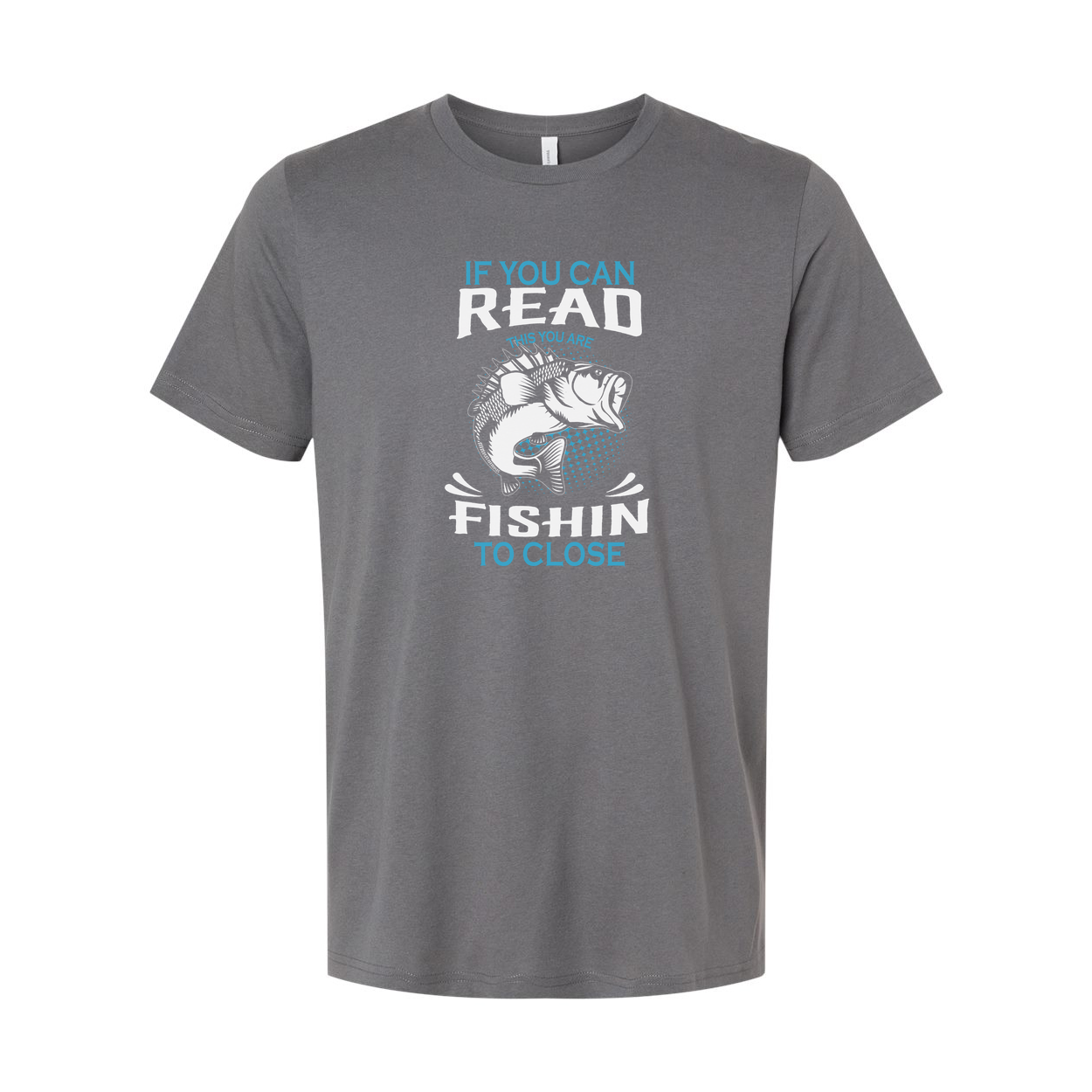 Unisex Fishing Graphic Tee For Men And Women With If You Can Read This You Are Fishin To Close Print