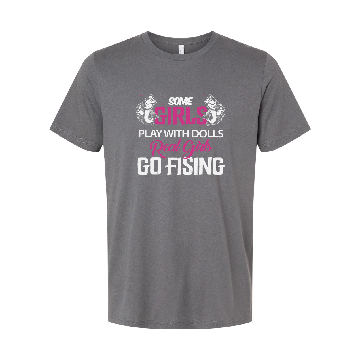 Unisex Fishing T Shirt With Graphic Text Some Girls Play With Dolls Real Girls Go Fishing