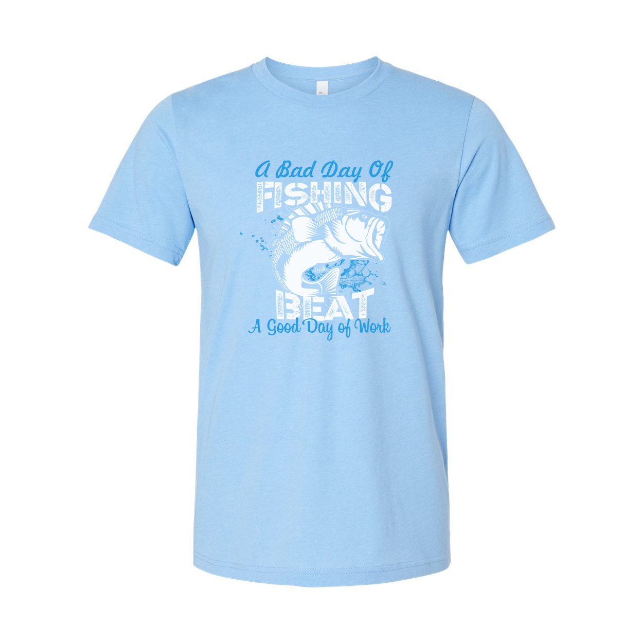 Unisex Fishing Graphic Tee With The Quote A Bad Day Of Fishing Beats A Good Day Of Work