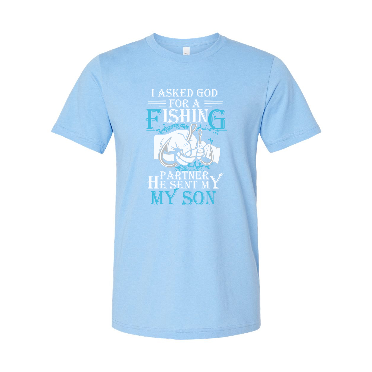 Unisex Fishing T Shirt With Quote I Asked God For A Fishing Partner He Sent My Son