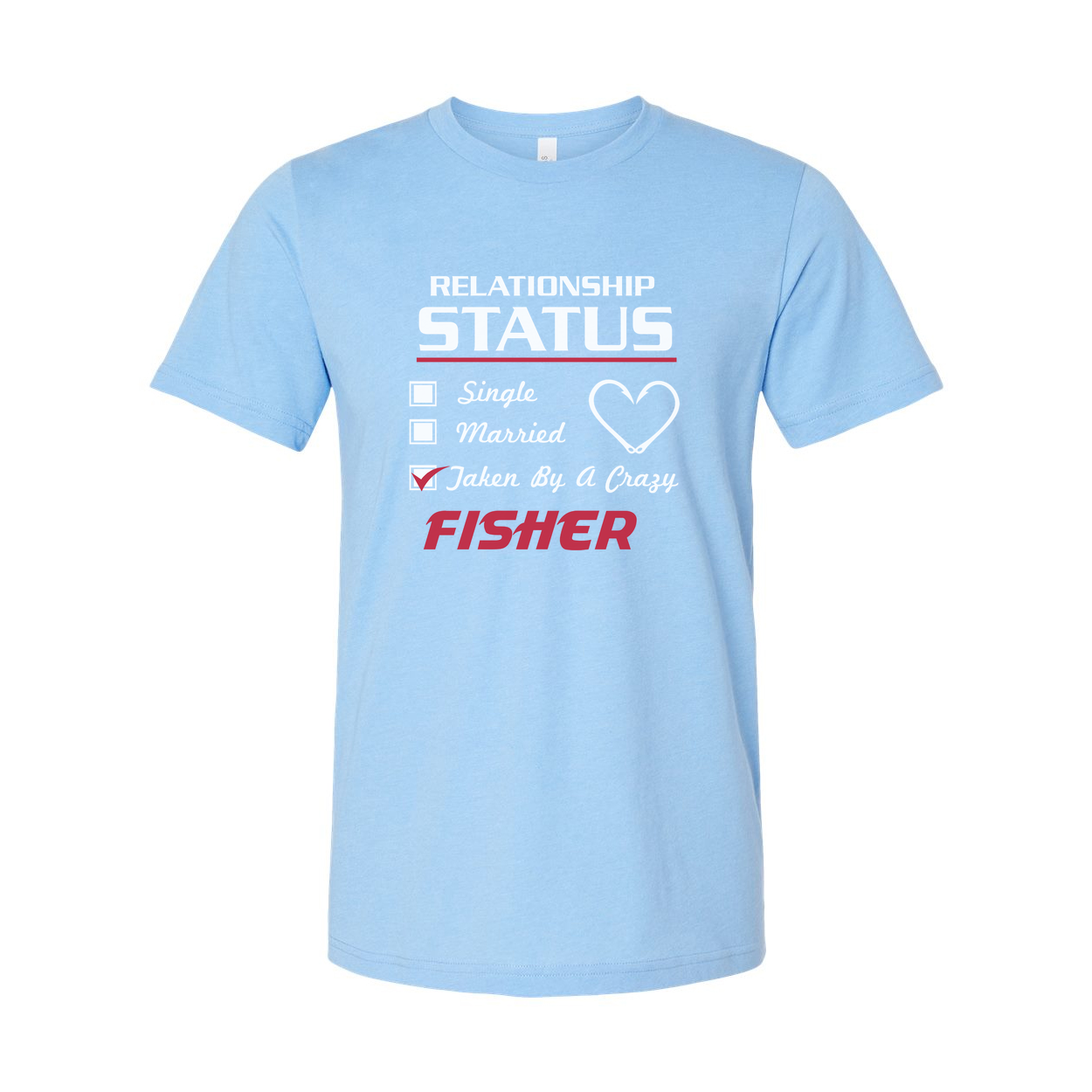 Fishing Relationship Status T Shirt for Fisher Lovers Featuring Taken By A Crazy Message And Heart Icon