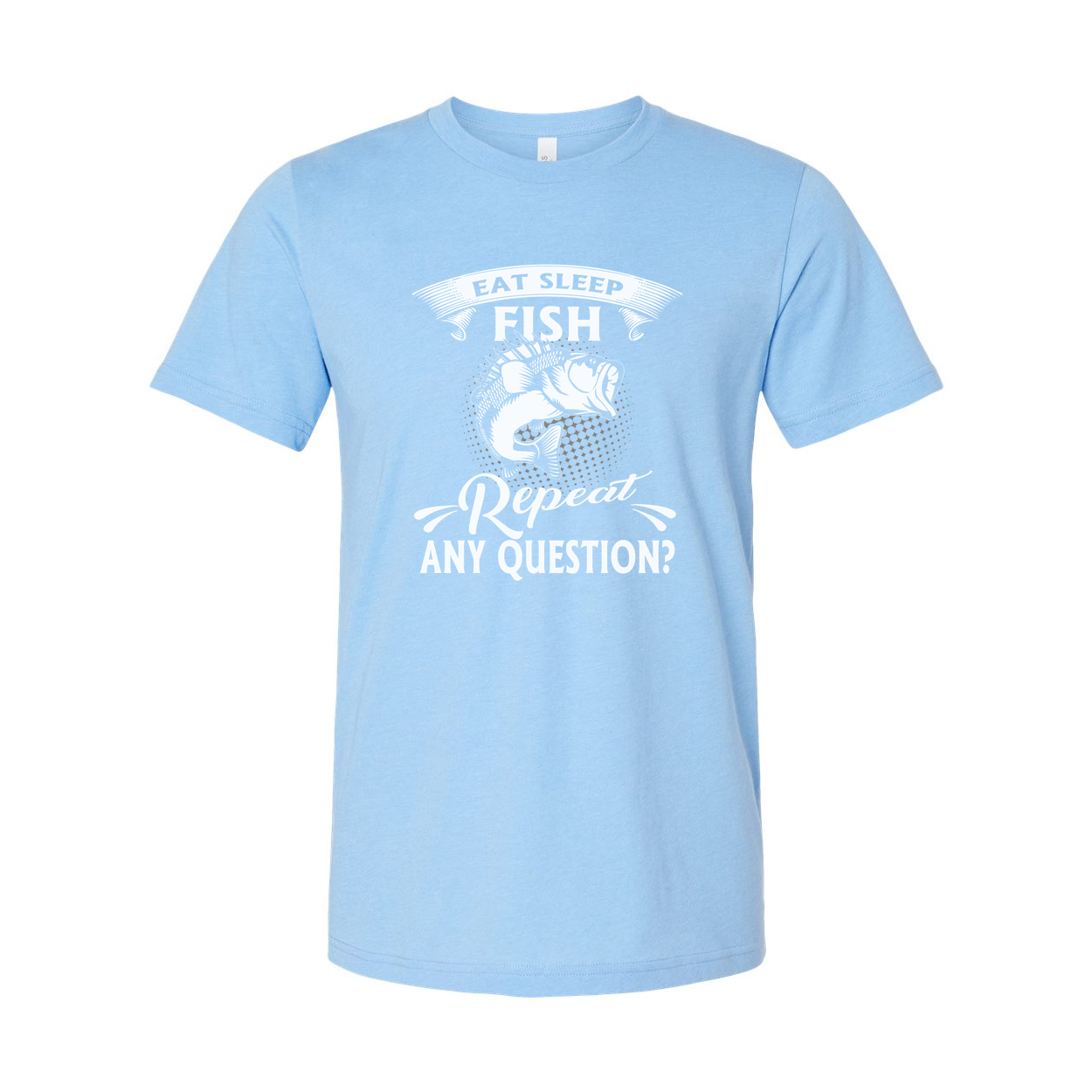 Unisex Fishing T Shirt Featuring Eat Sleep Fish Repeat Any Question Design For Outdoor Enthusiasts