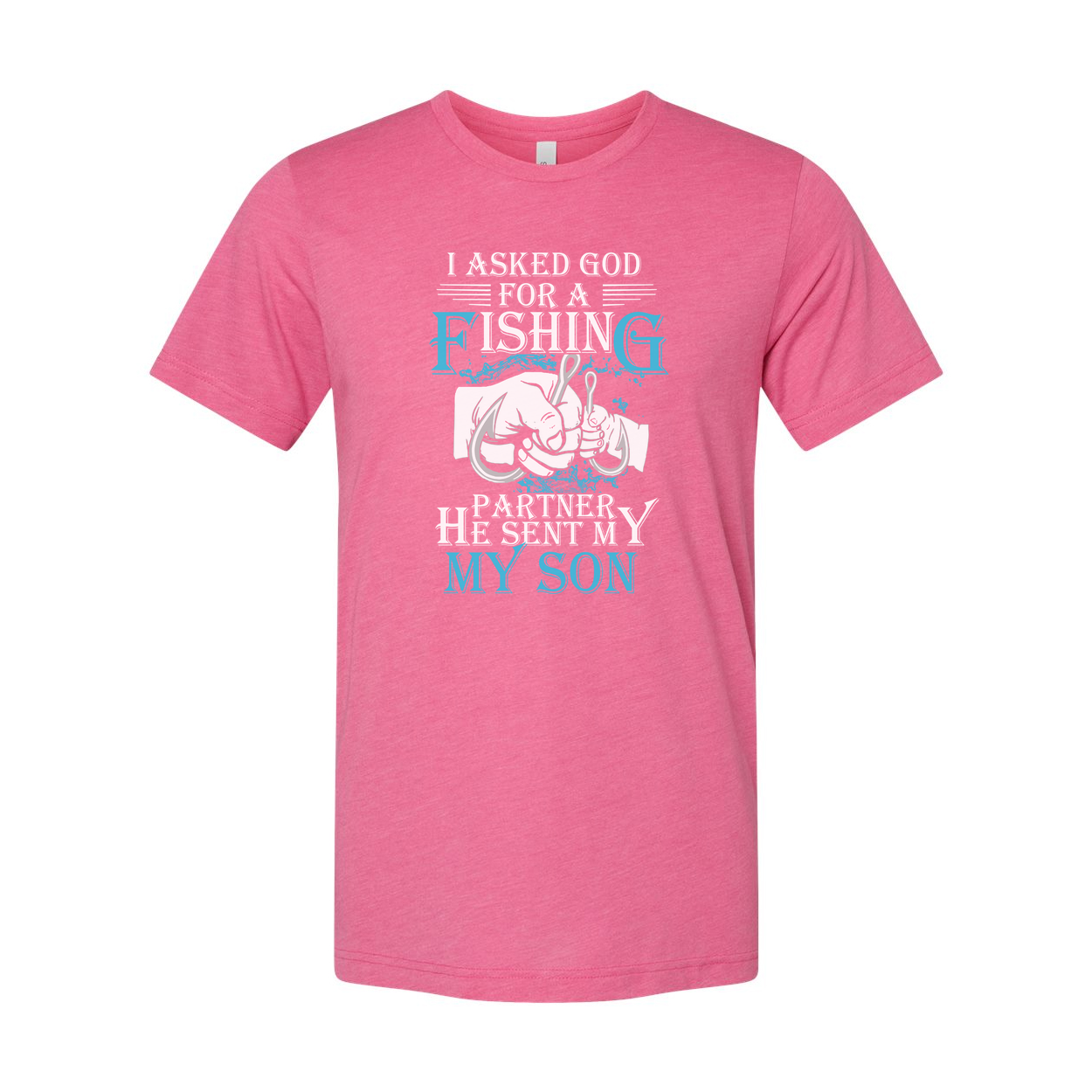 Unisex Fishing T Shirt With Quote I Asked God For A Fishing Partner He Sent My Son