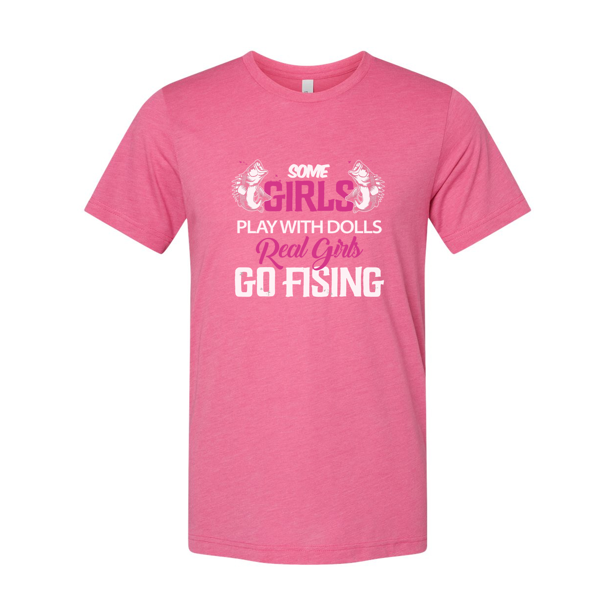 Unisex Fishing T Shirt With Graphic Text Some Girls Play With Dolls Real Girls Go Fishing