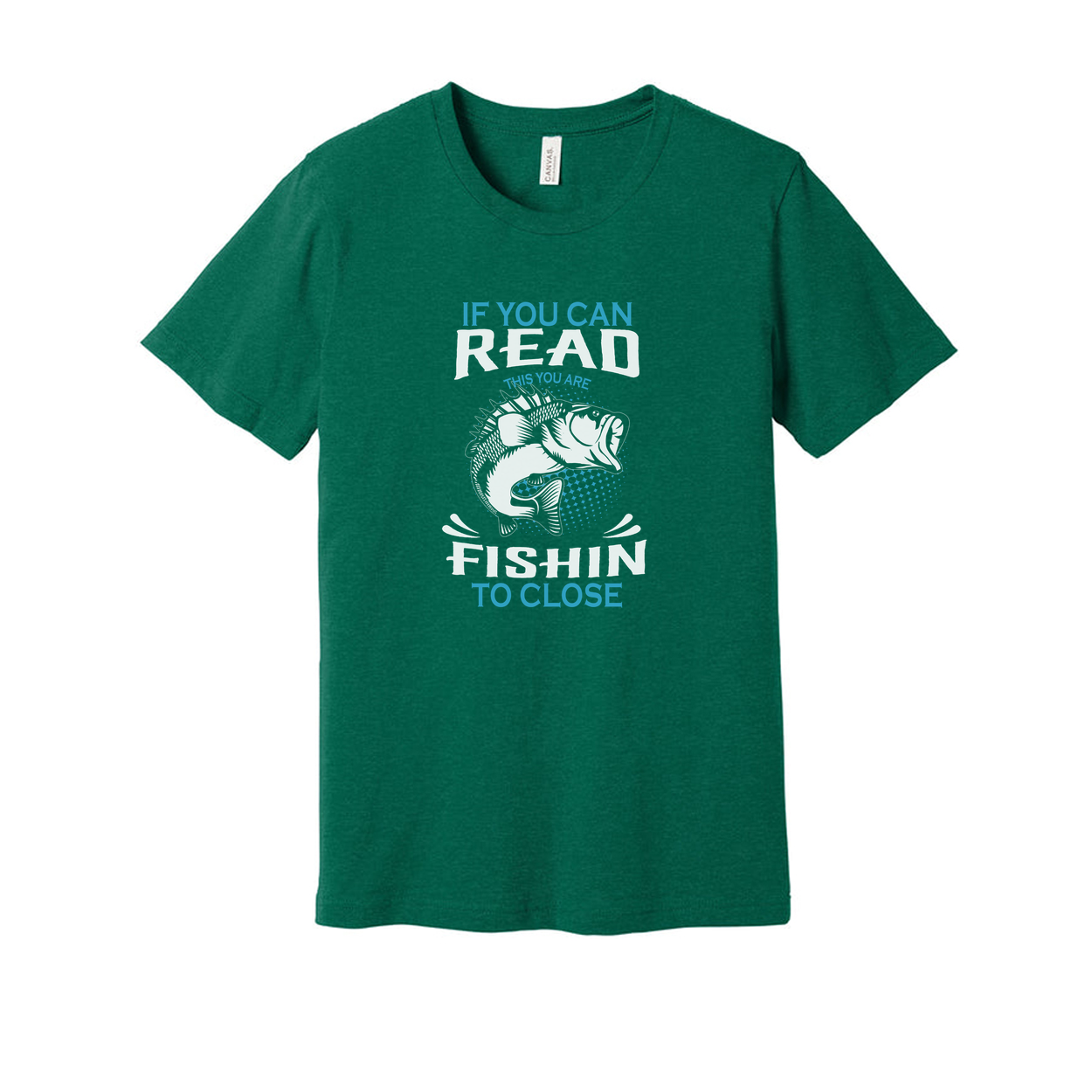 Unisex Fishing Graphic Tee For Men And Women With If You Can Read This You Are Fishin To Close Print