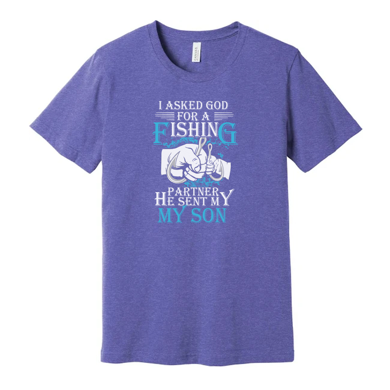 Unisex Fishing T Shirt With Quote I Asked God For A Fishing Partner He Sent My Son