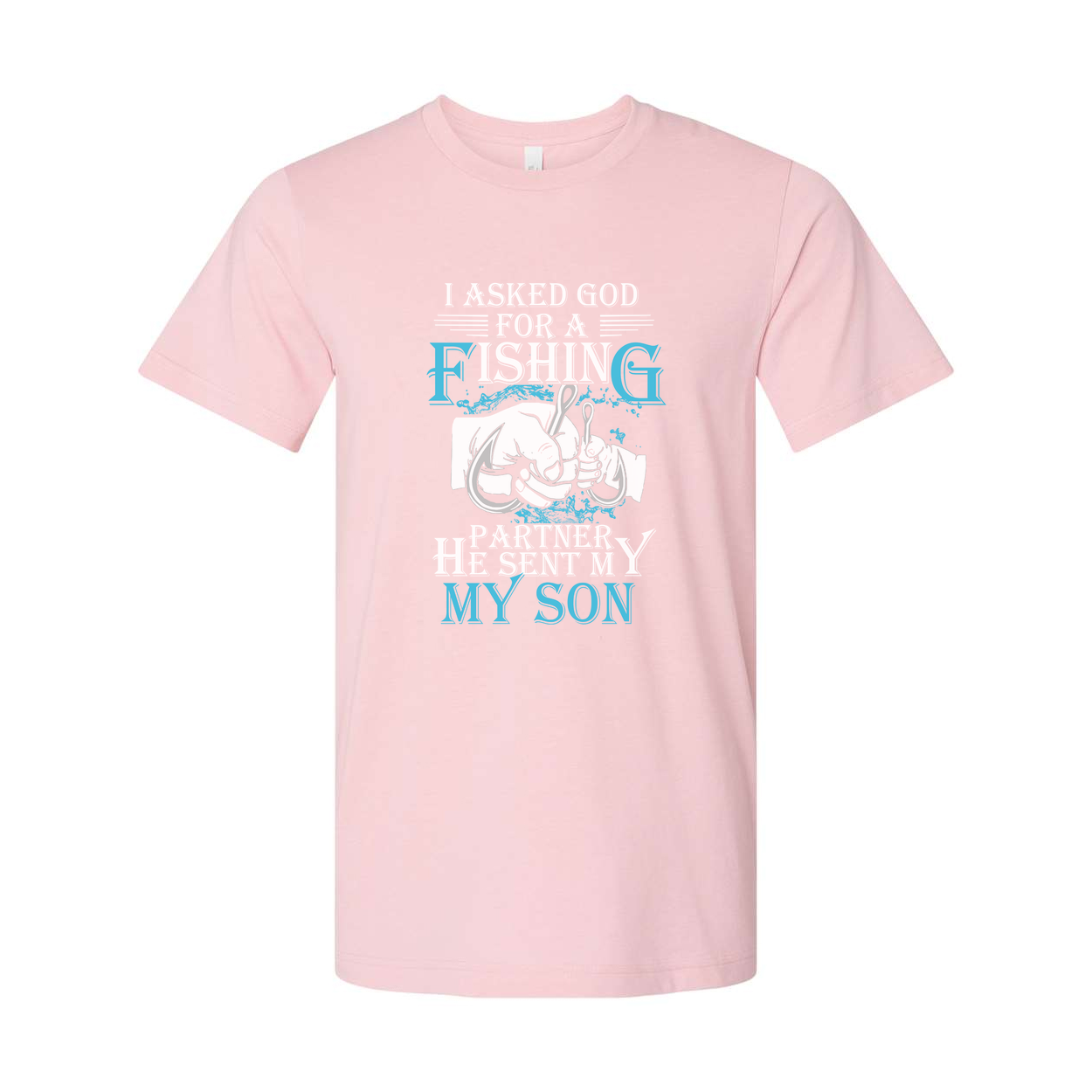 Unisex Fishing T Shirt With Quote I Asked God For A Fishing Partner He Sent My Son
