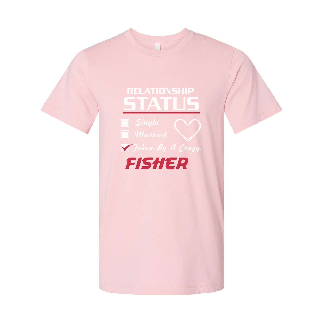 Fishing Relationship Status T Shirt for Fisher Lovers Featuring Taken By A Crazy Message And Heart Icon