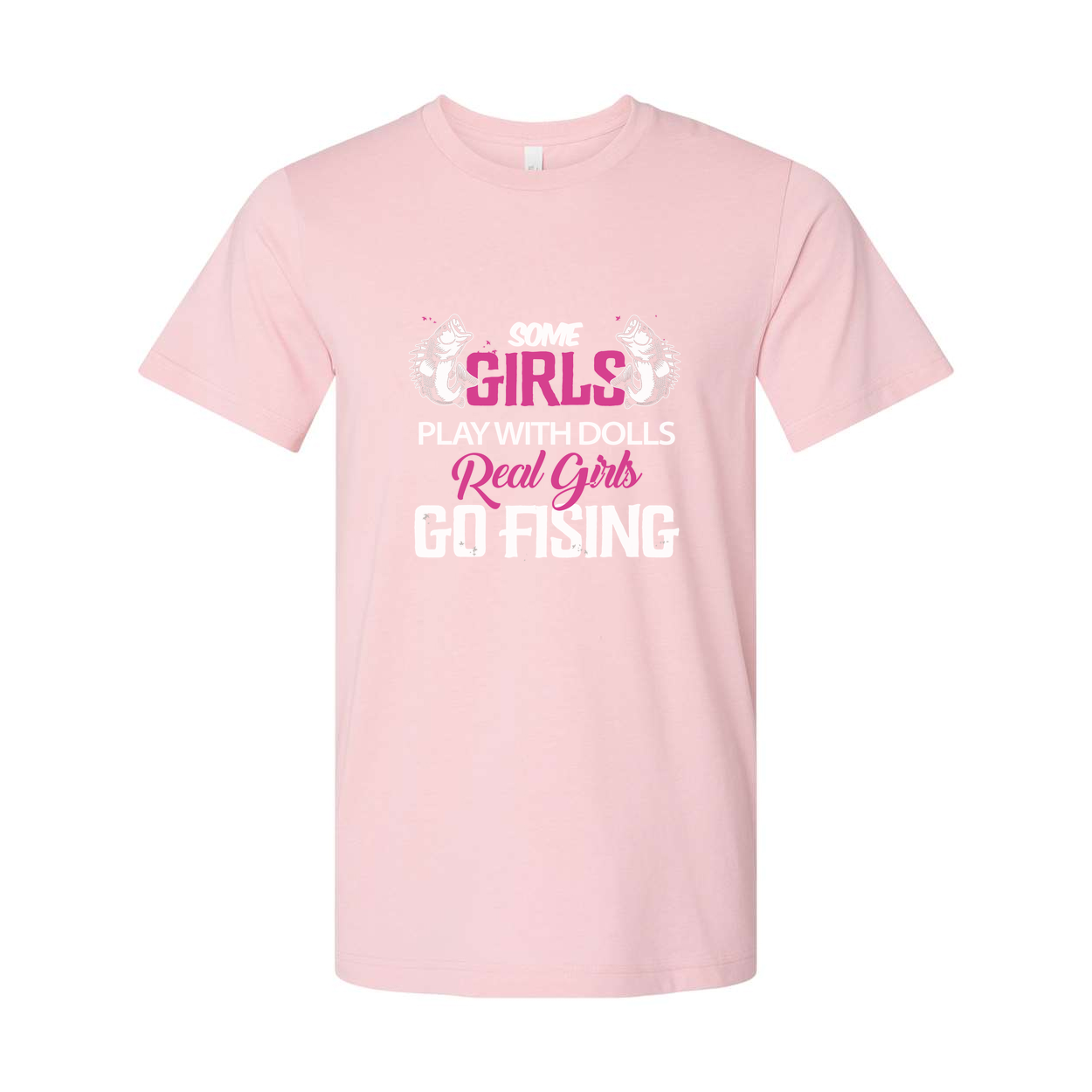 Unisex Fishing T Shirt With Graphic Text Some Girls Play With Dolls Real Girls Go Fishing