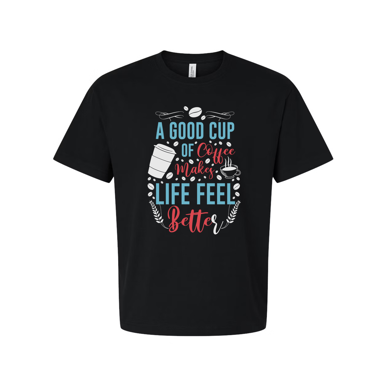 A Good Cup Of Coffee Makes Life Feel Better Unisex Short Sleeve Graphic Tee For Coffee Lovers