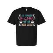 All You Need Is Love And More Coffee Graphic Tee For Everyday Unisex Comfort Wear