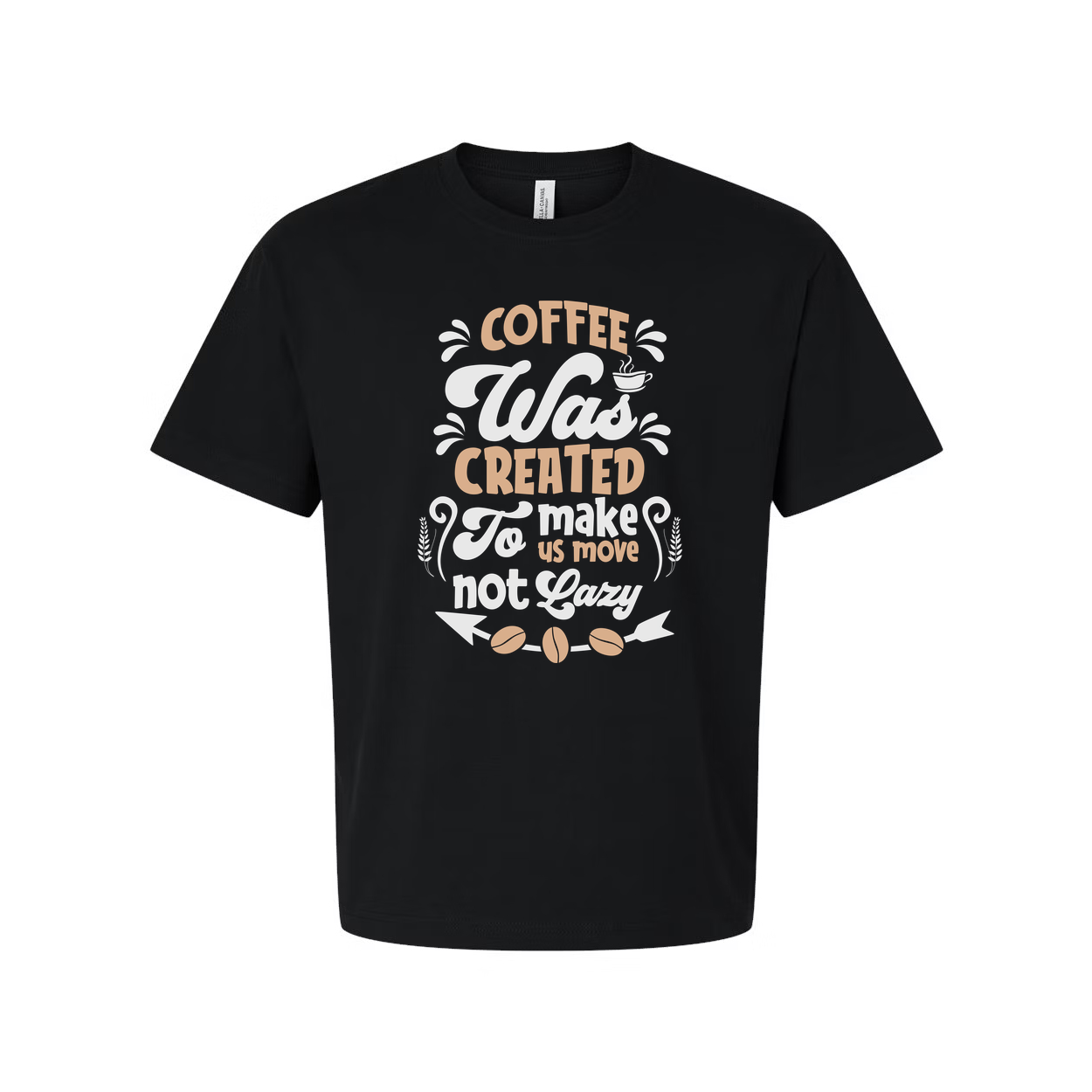 Coffee Was Created To Make Us Move Not Lazy Graphic Tee For Unisex Short Sleeve Casual Wear