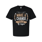Coffee Themed Unisex T Shirt With Make A Change With A Cup Of Coffee Graphic Design