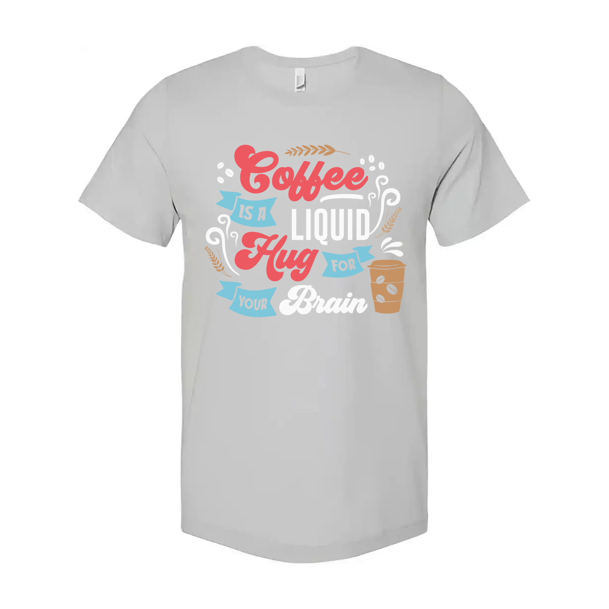 Coffee Is A Liquid Hug For Your Brain Unisex T Shirt