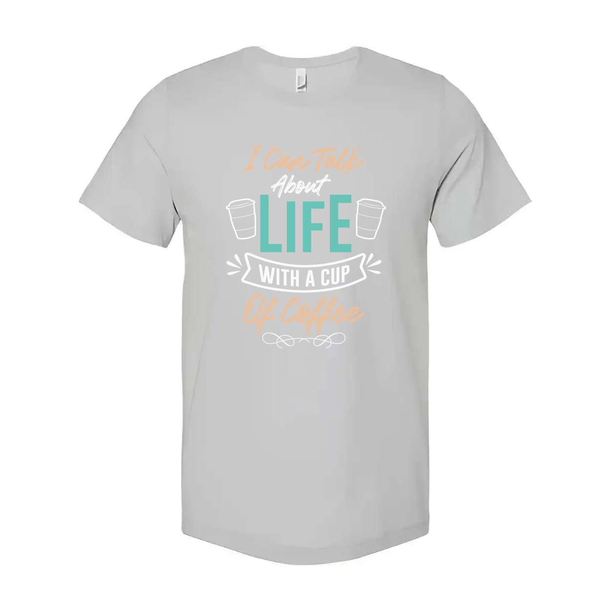 Unisex Coffee Quote T Shirt I Can Talk About Life With A Cup Of Coffee Graphic Tee