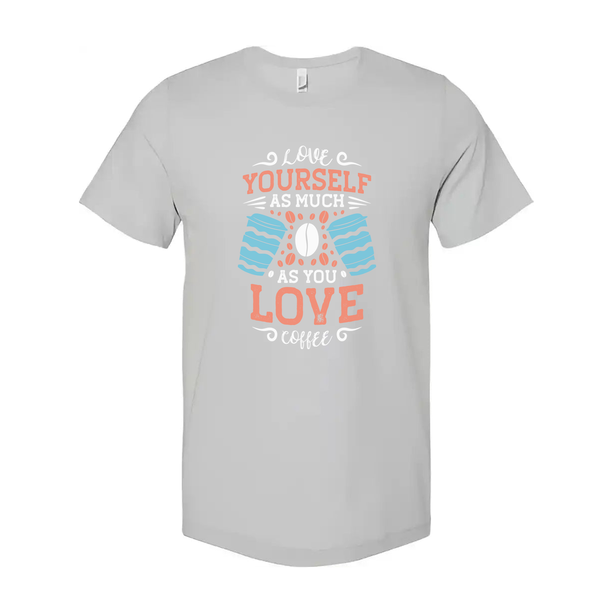 Unisex Coffee Quote T Shirt With Love Yourself As Much As You Love Coffee Design