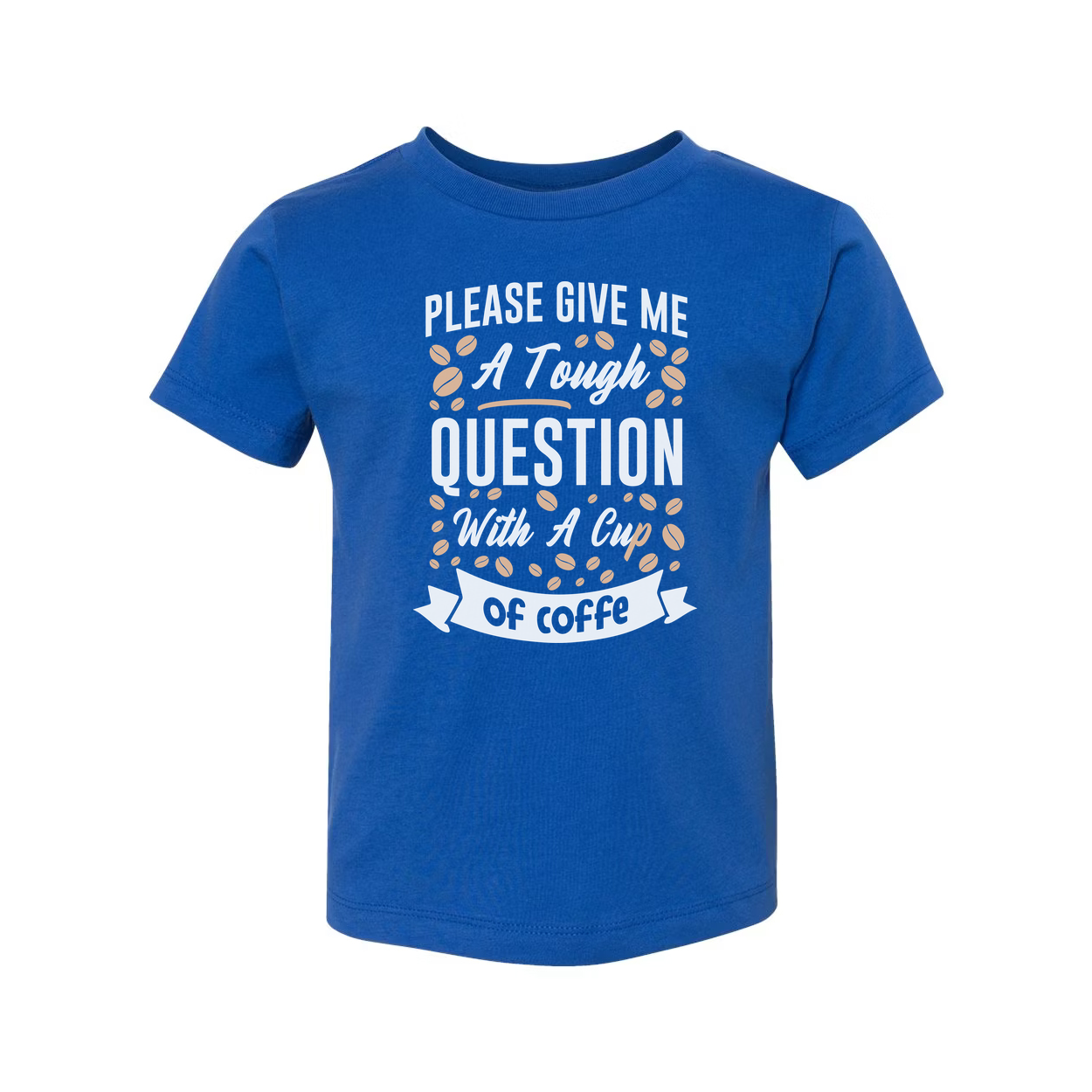 Unisex Coffee Quote T Shirt With Please Give Me A Tough Question And A Cup Of Coffee