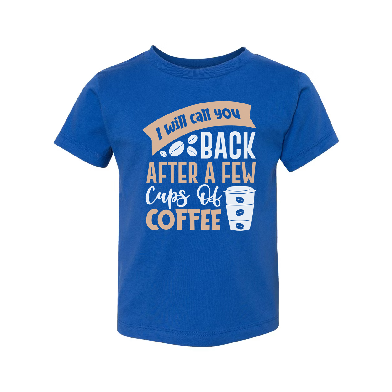 Unisex Graphic Tee With I Will Call You Back After A Few Cups Of Coffee Graphic Design