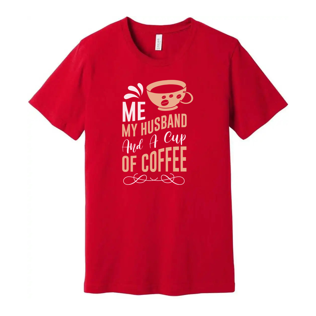 Me My Husband And A Cup Of Coffee Graphic Tee For Couples Unisex T Shirt With Coffee Cup Design