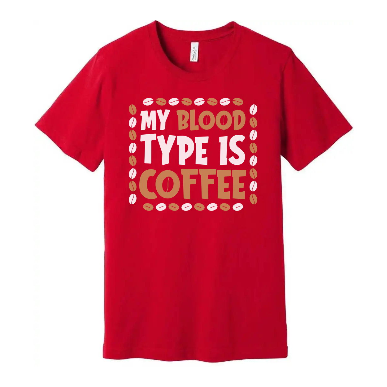 My Blood Type Is Coffee Unisex T Shirt Design With Coffee Bean Border Graphic Accent