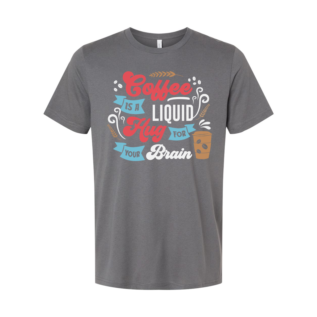 Coffee Is A Liquid Hug For Your Brain Unisex T Shirt