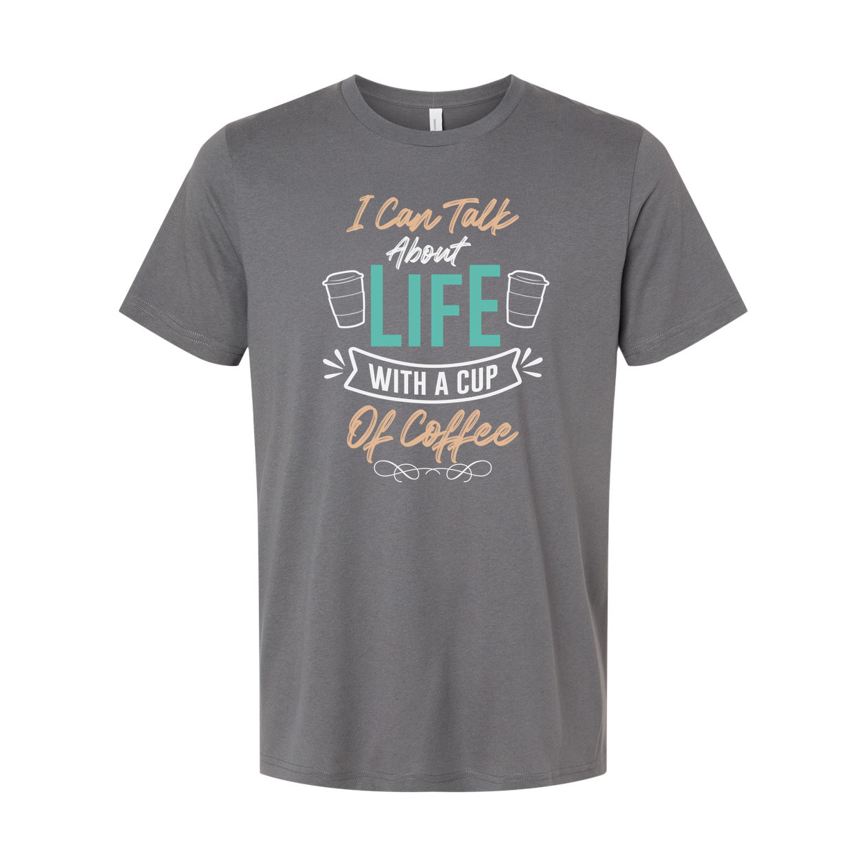 Unisex Coffee Quote T Shirt I Can Talk About Life With A Cup Of Coffee Graphic Tee