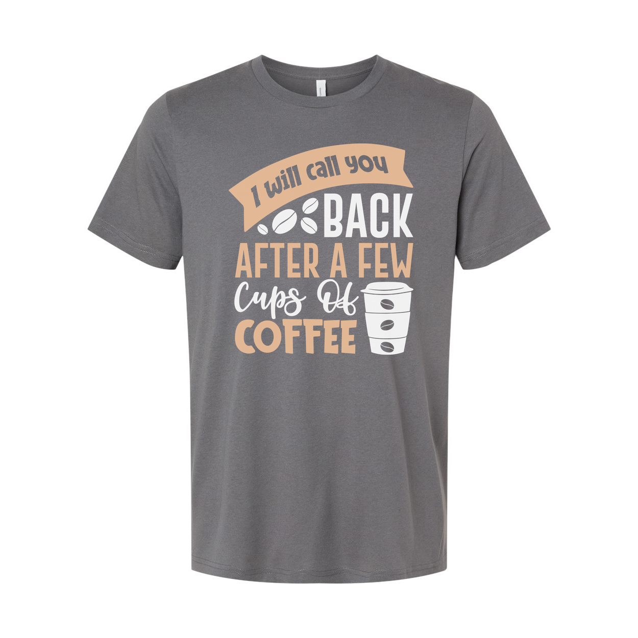 Unisex Graphic Tee With I Will Call You Back After A Few Cups Of Coffee Graphic Design