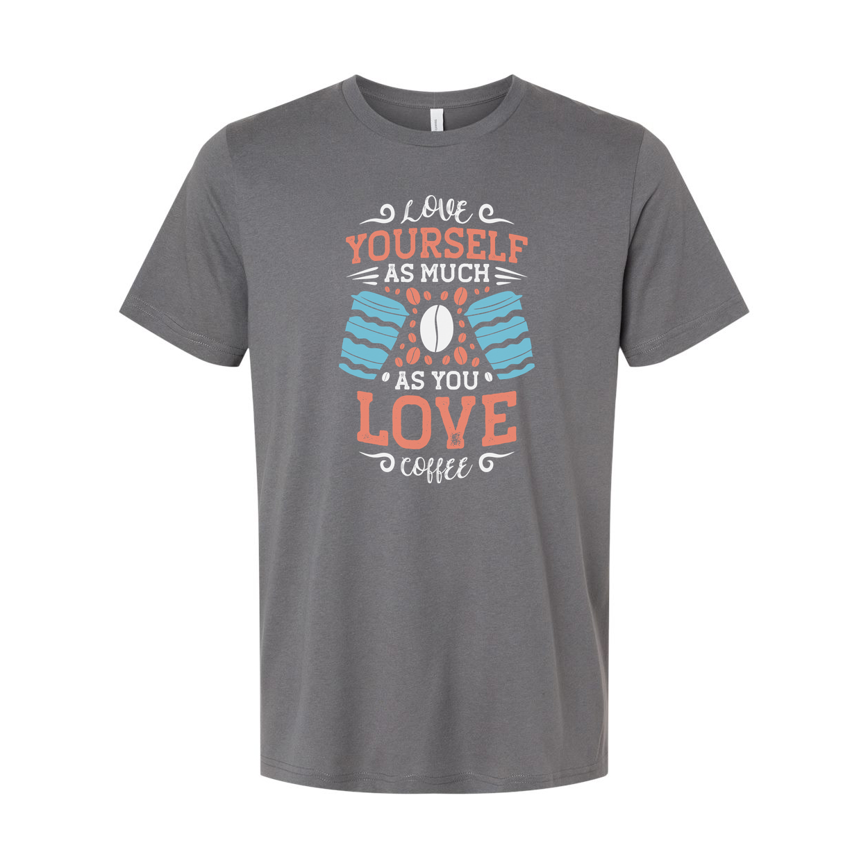 Unisex Coffee Quote T Shirt With Love Yourself As Much As You Love Coffee Design