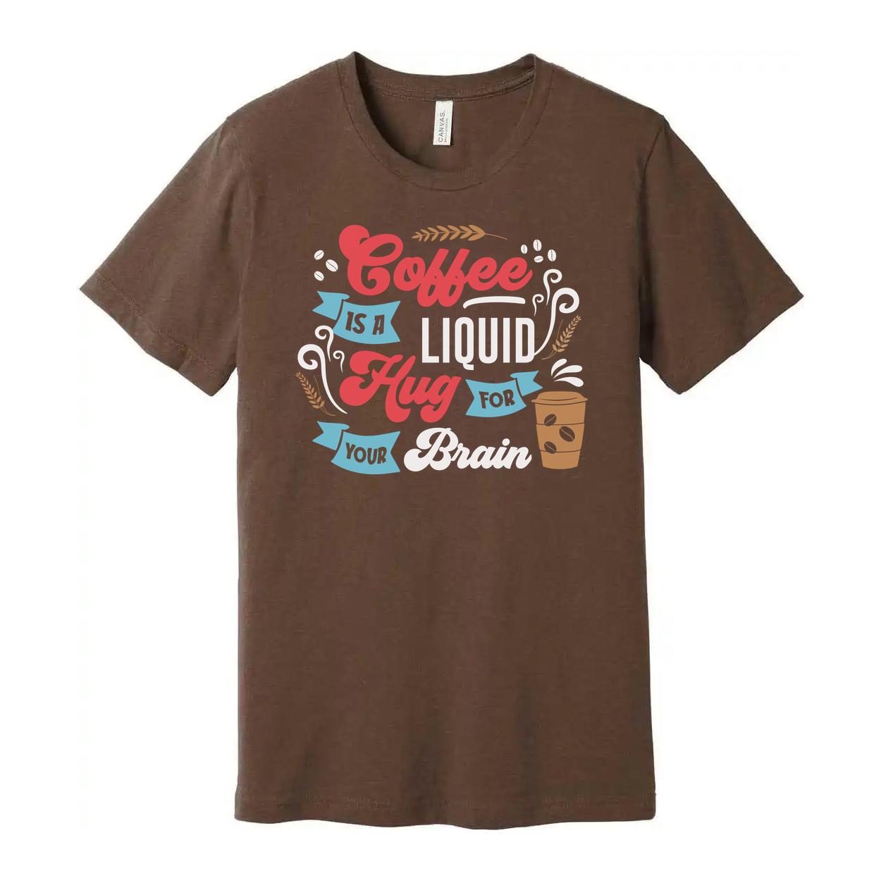 Coffee Is A Liquid Hug For Your Brain Unisex T Shirt