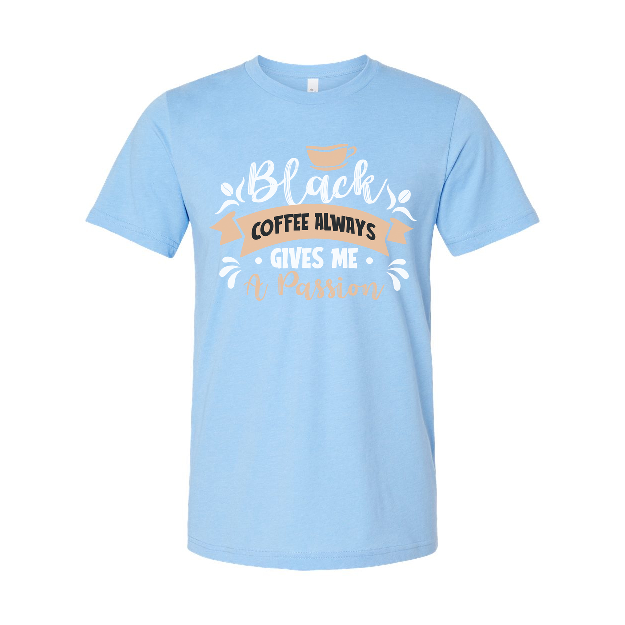 Coffee Always Gives Me A Passion Unisex Graphic Tee For Coffee Lovers And Caffeine Enthusiasts