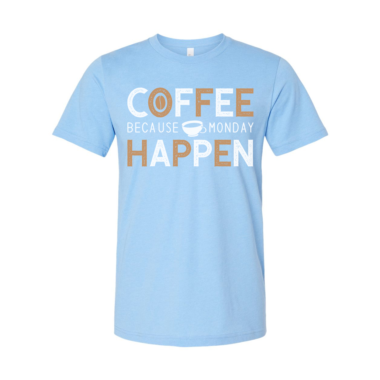 Coffee Unisex T Shirt With Coffee Cup Graphic And The Phrase Coffee Because Monday Happen