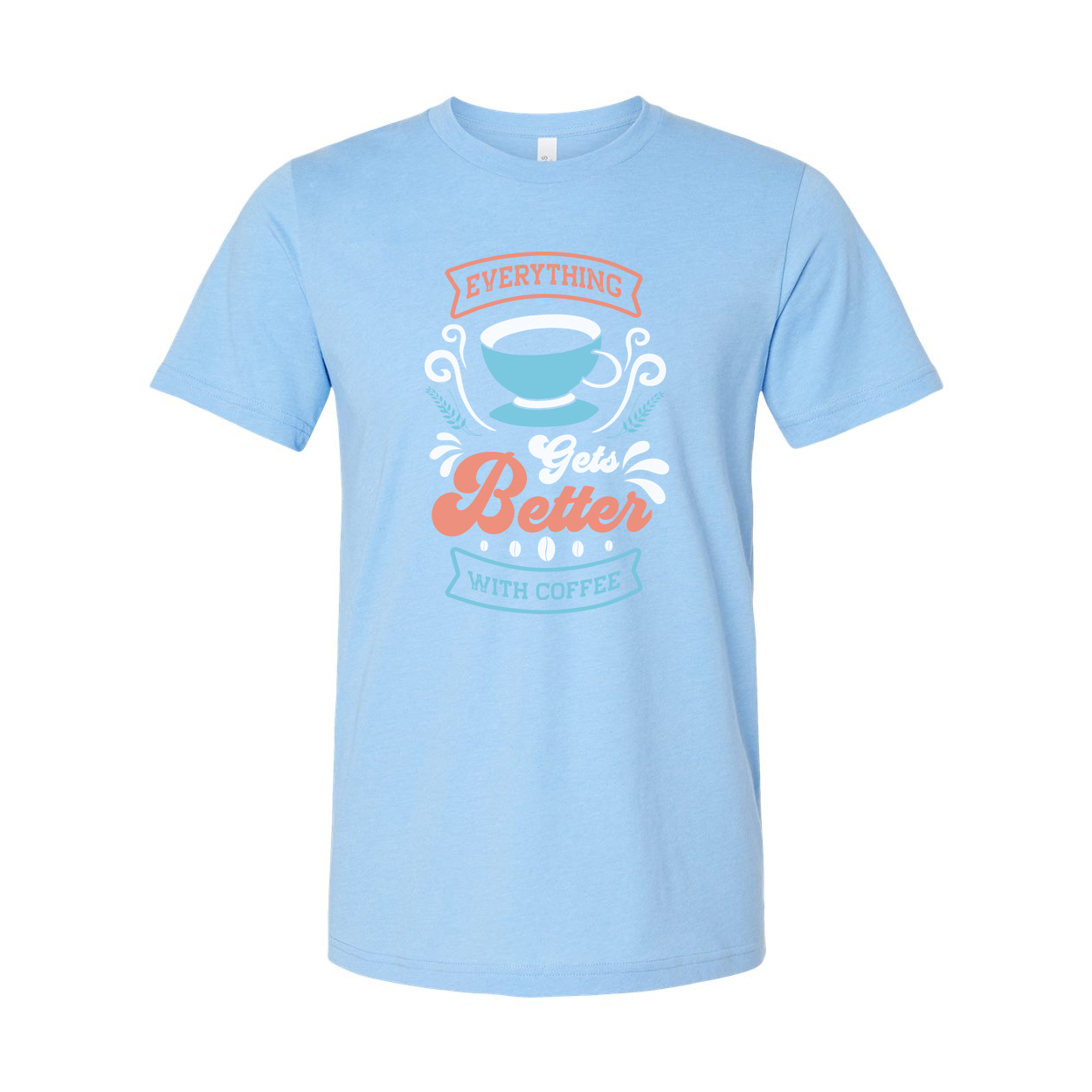 Everything Gets Better With Coffee Unisex Graphic Tee With Coffee Cup Design For Coffee Lovers And Daydreamers