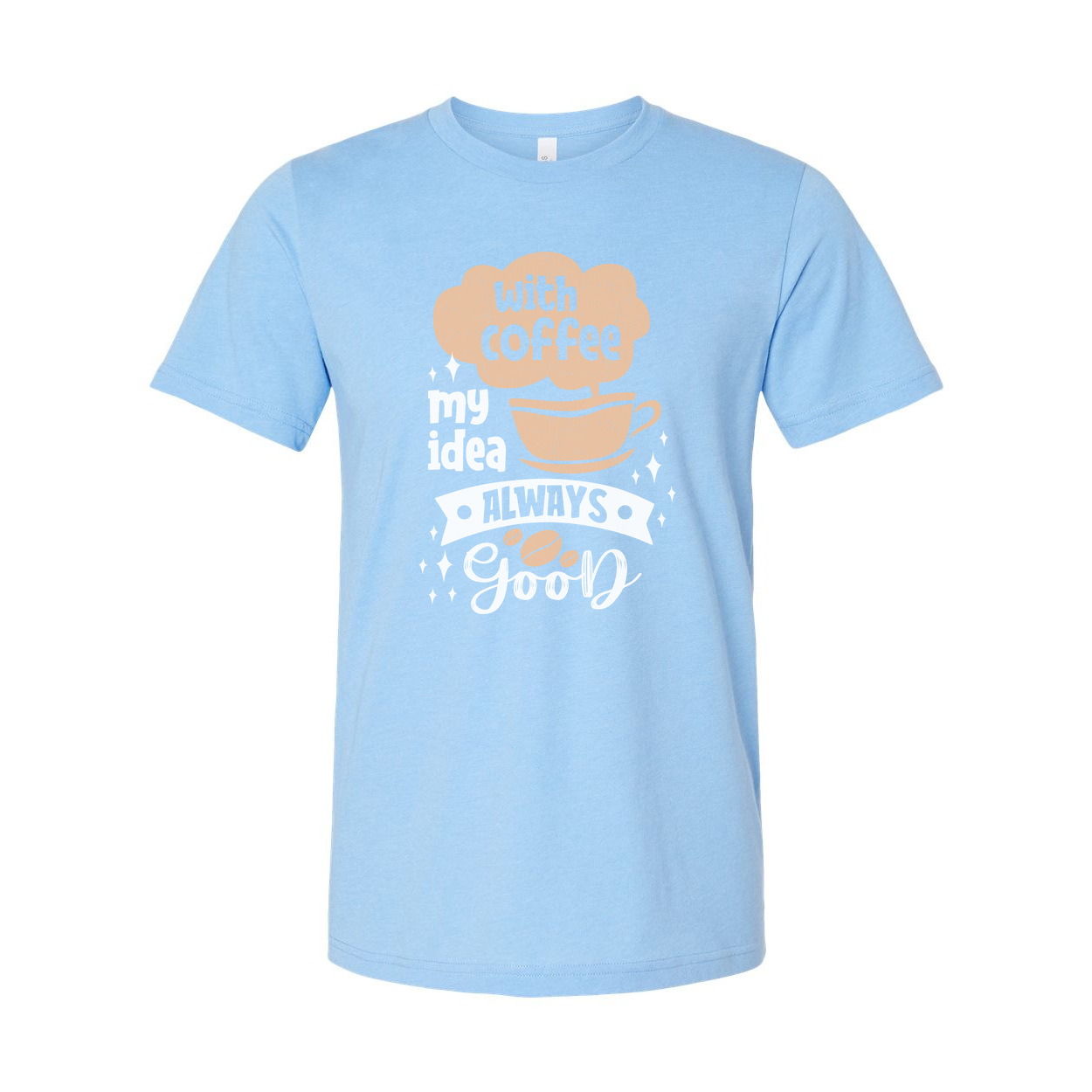 Coffee Lovers Unisex Graphic Tee With Cup Design And The Phrase Always Good For Casual Everyday Wear
