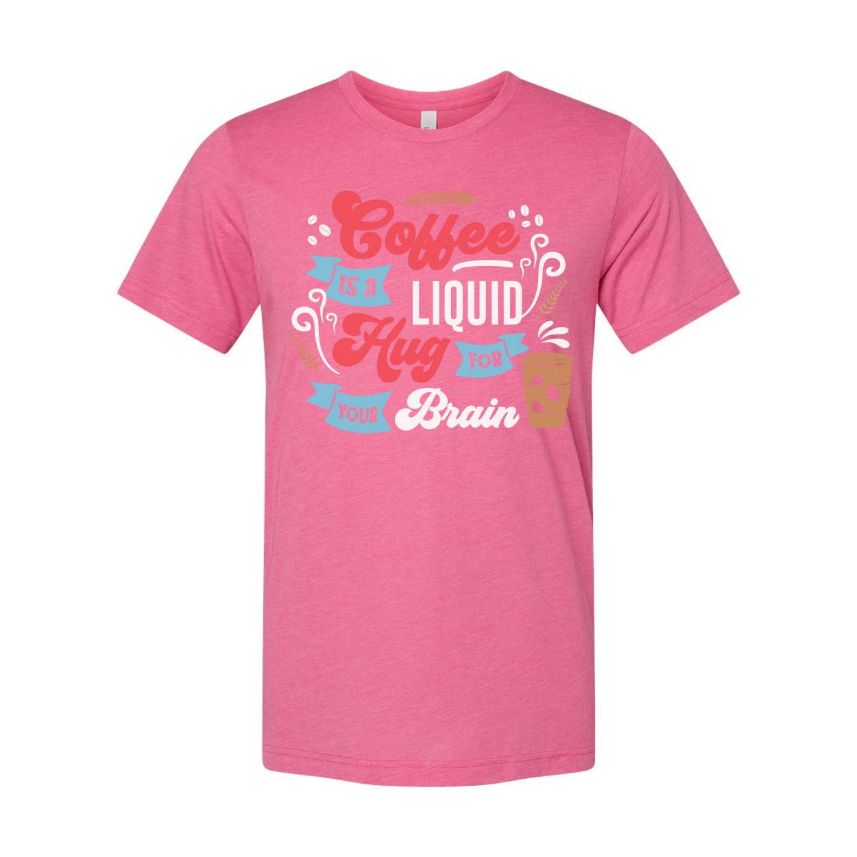 Coffee Is A Liquid Hug For Your Brain Unisex T Shirt