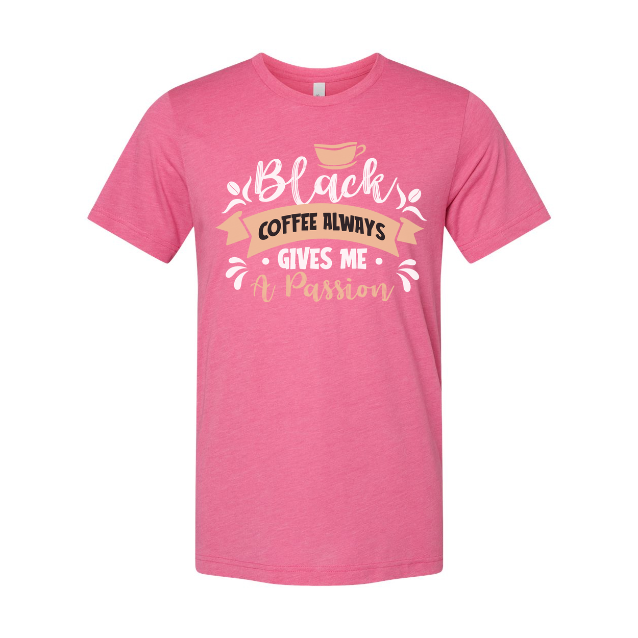 Coffee Always Gives Me A Passion Unisex Graphic Tee For Coffee Lovers And Caffeine Enthusiasts