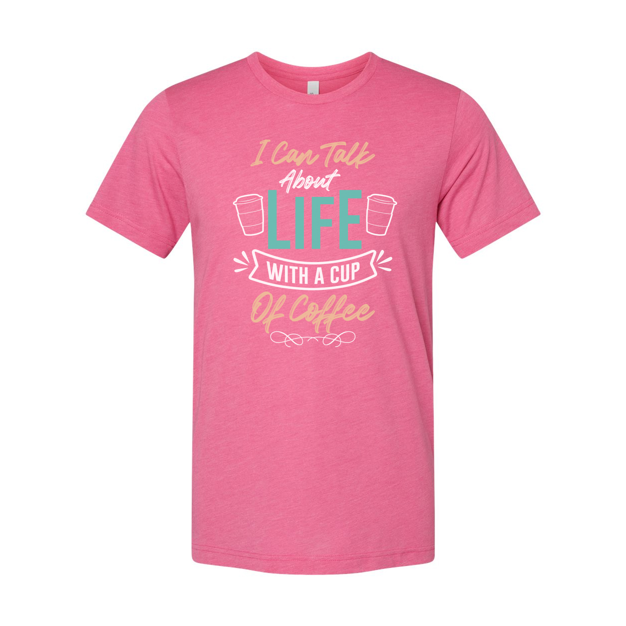 Unisex Coffee Quote T Shirt I Can Talk About Life With A Cup Of Coffee Graphic Tee