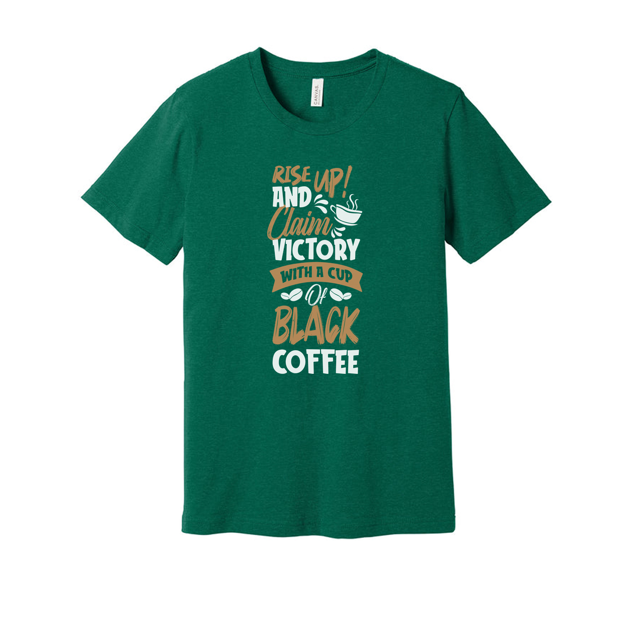 Unisex Coffee Tee With Motivational Quote Rise Up And Claim Victory With A Cup Of Coffee