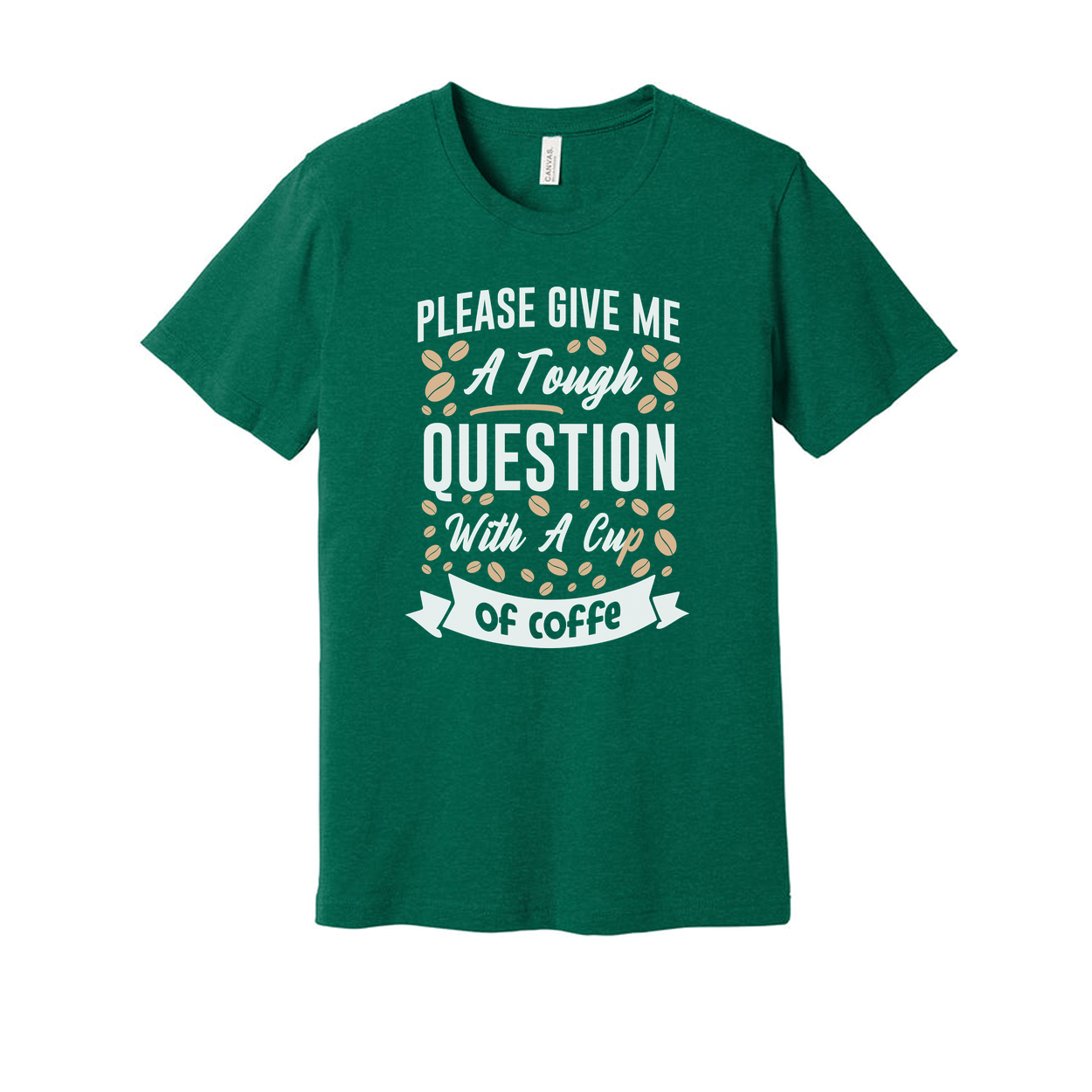 Unisex Coffee Quote T Shirt With Please Give Me A Tough Question And A Cup Of Coffee