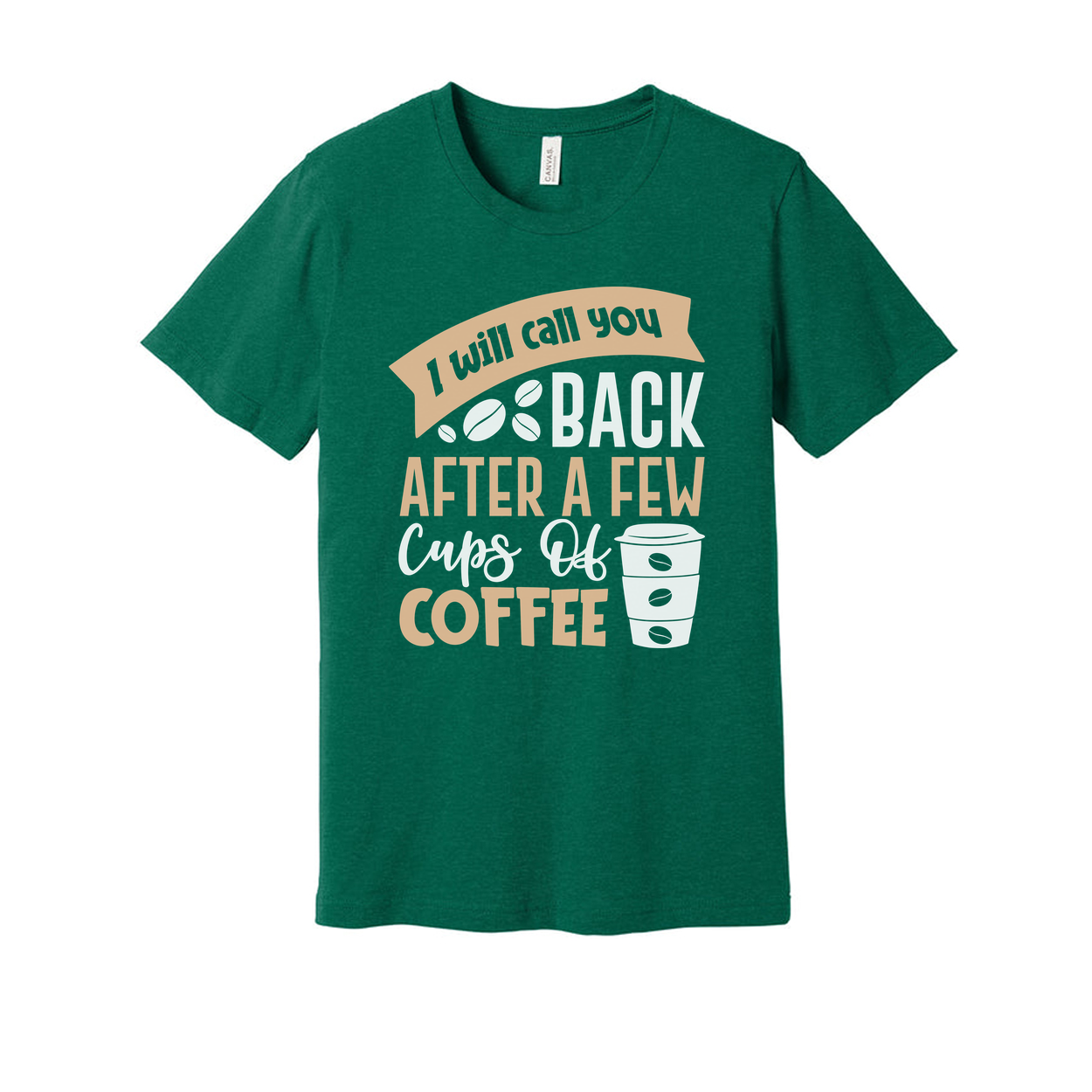 Unisex Graphic Tee With I Will Call You Back After A Few Cups Of Coffee Graphic Design